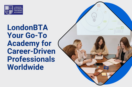 Why LondonBTA Is the Go-To Academy for Career-Driven Professionals Worldwide